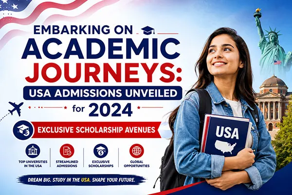 Embarking on Academic Journeys: USA Admissions Unveiled for 2024 – Exclusive Scholarship Avenues